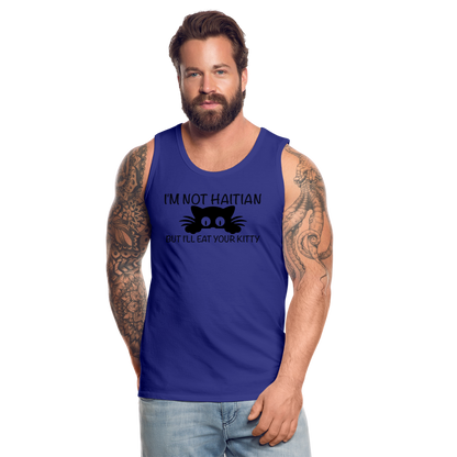 I'm Not Haitian But I'll Eat Your Kitty Men’s Premium Tank Top - royal blue