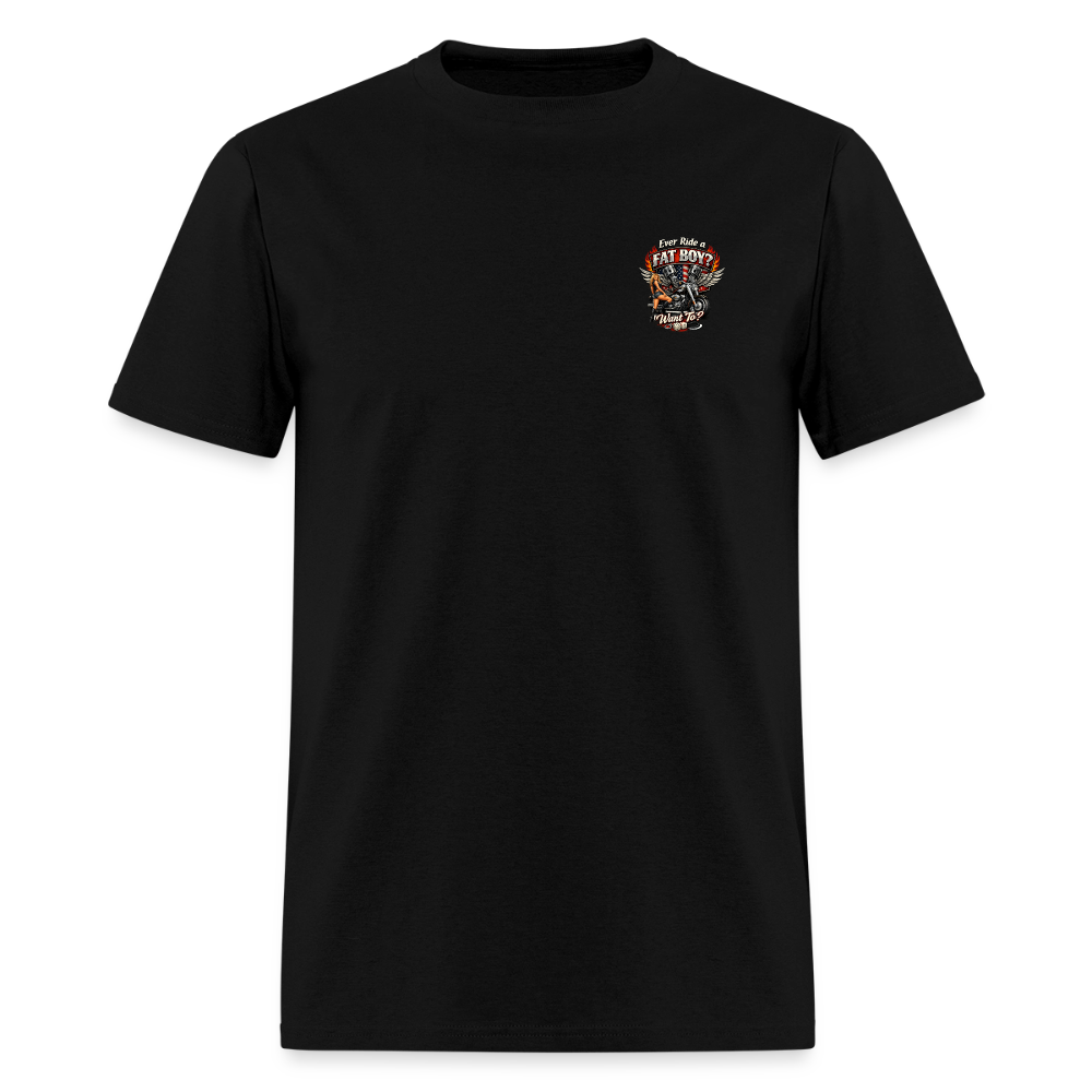 Ever Ride A Fat Boy Want To Funny Biker T-Shirt Color: Black