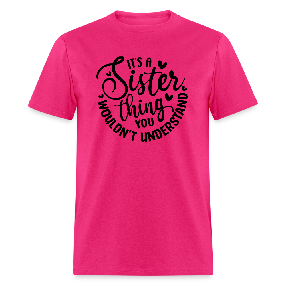 It's A Sister Thing You Wouldn't Understand T-Shirt - fuchsia