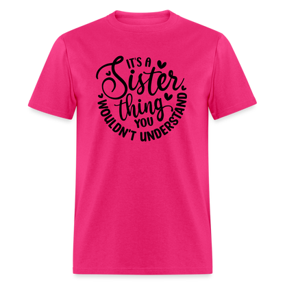 It's A Sister Thing You Wouldn't Understand T-Shirt - fuchsia