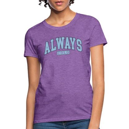 Always Cold Women's Contoured T-Shirt - purple heather