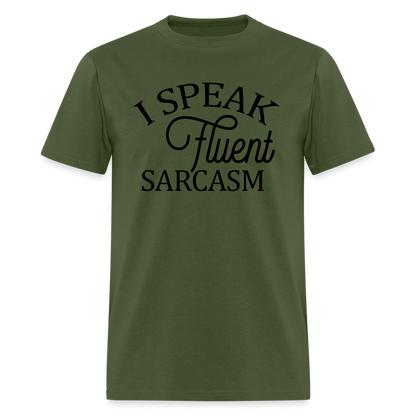 I Speak Fluent Sarcasm T-Shirt - military green