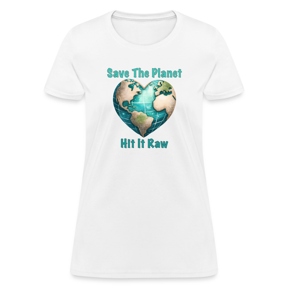 Save The Planet Hit It Raw Women's T-Shirt (Funny Environmental Awareness) - white