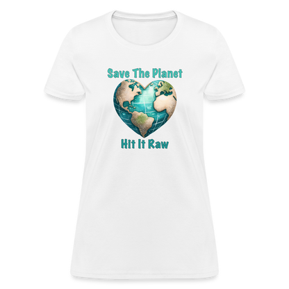 Save The Planet Hit It Raw Women's T-Shirt (Funny Environmental Awareness) - white