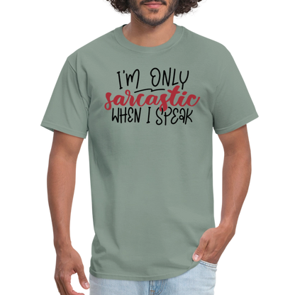 I'm Only Sarcastic When I Speak T-Shirt - sage