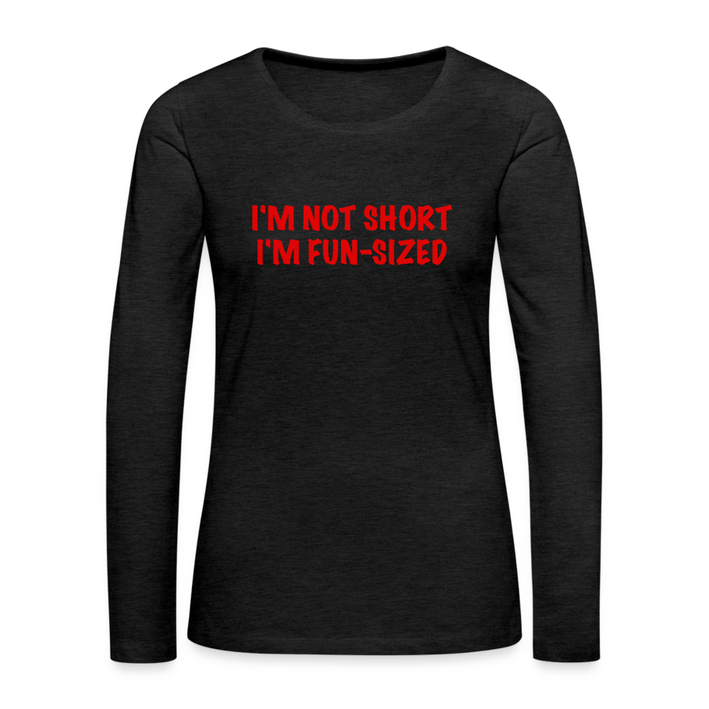 I'm Not Short I'm Fun Sized Women's Premium Long Sleeve T-Shirt - charcoal grey