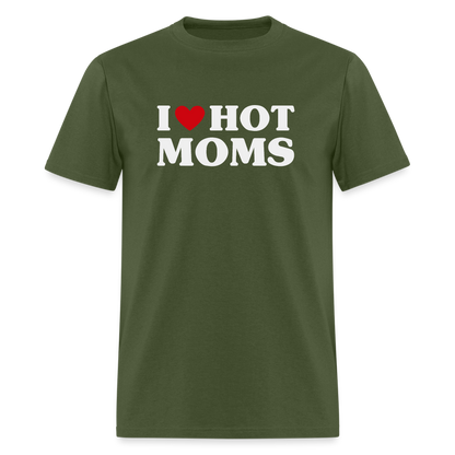 I Heart Hot Moms (Funny I Love Hot Moms) T-Shirt - military green