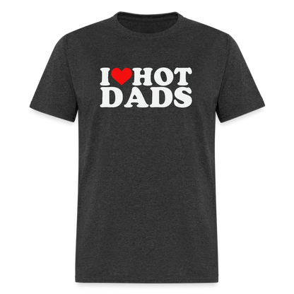 I Heart Hot Dads (Funny I Love Hot Dads) T-Shirt - heather black