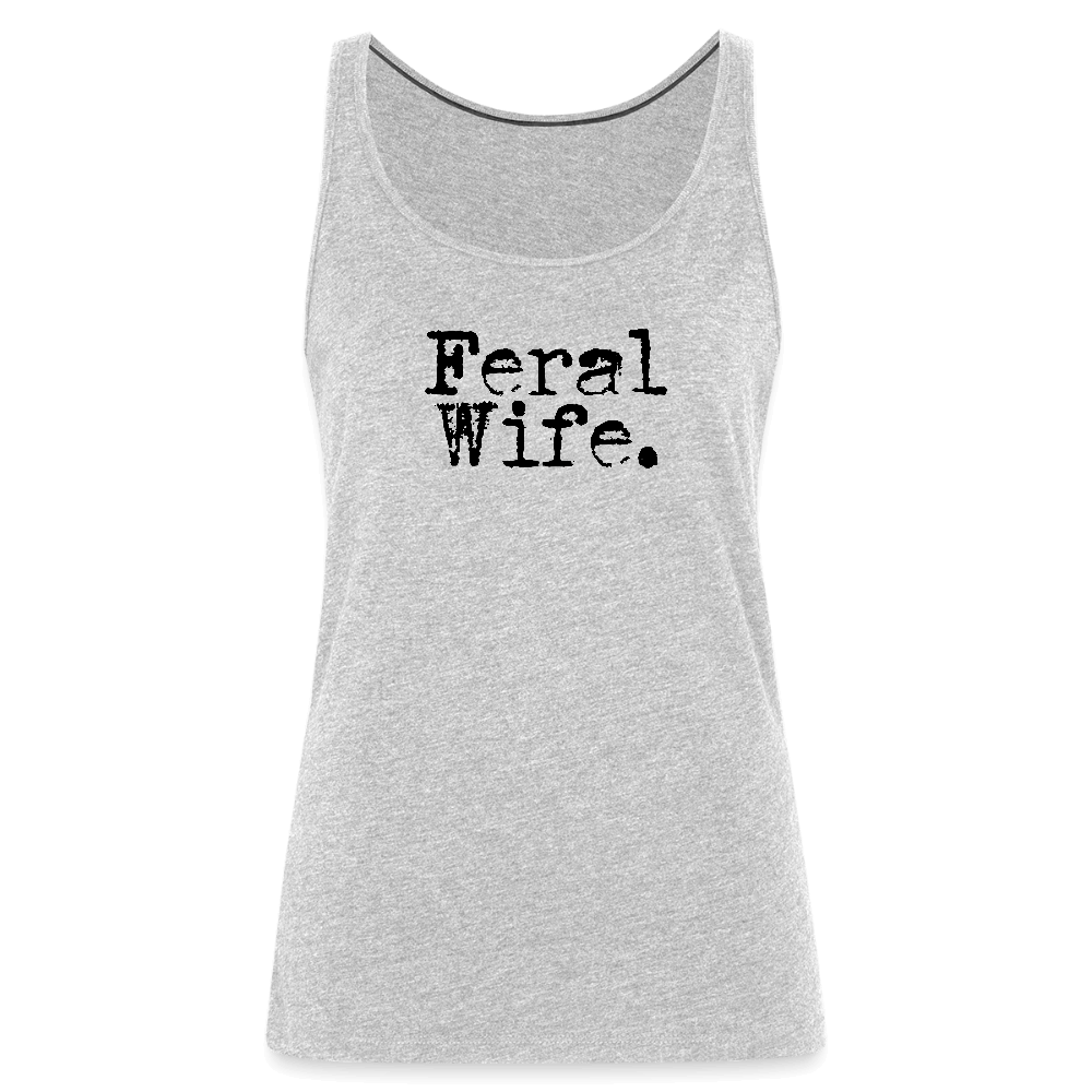 Feral Wife Women’s Premium Tank Top - heather gray