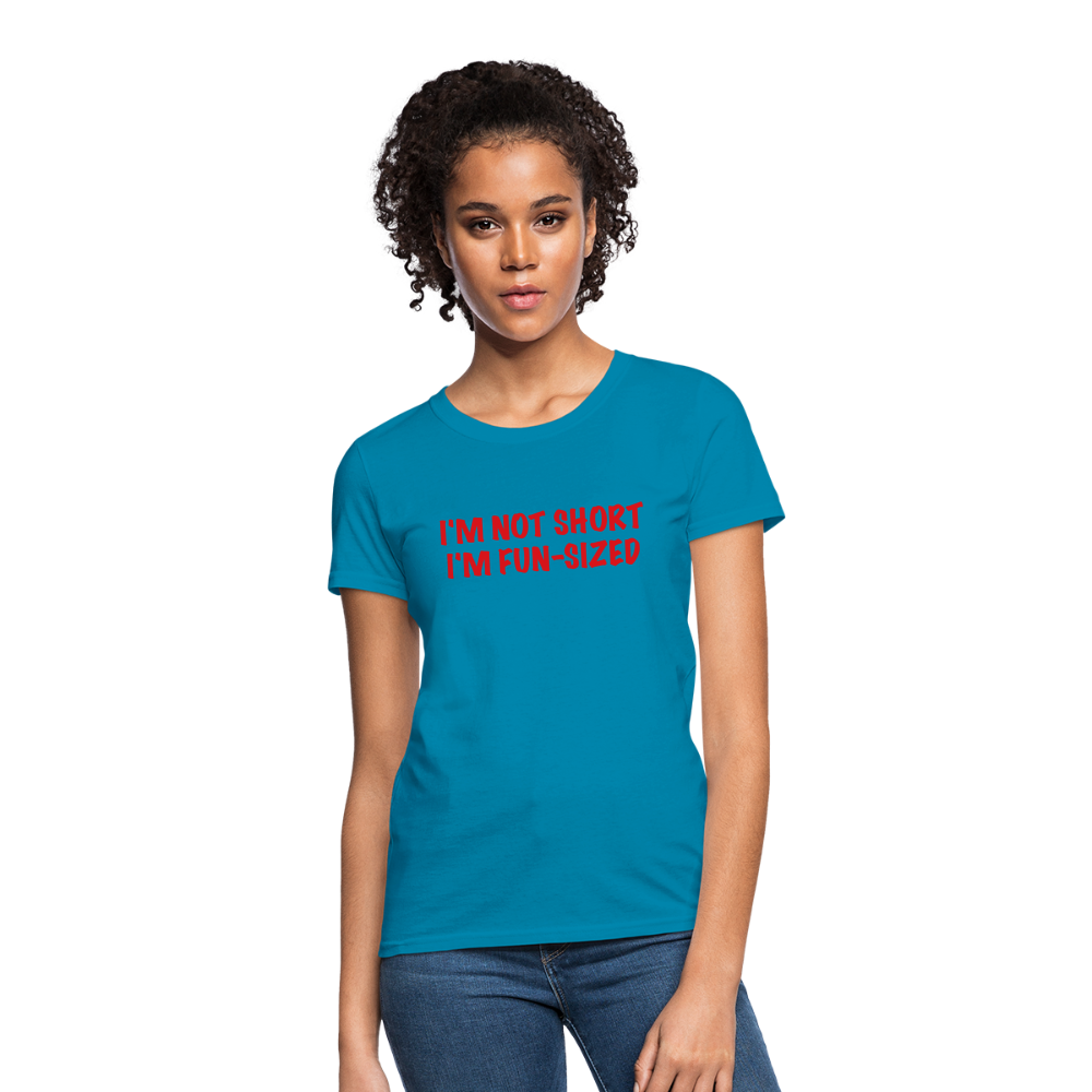 I'm Not Short I'm Fun Sized Women's T-Shirt (Funny Graphic Tee) - turquoise