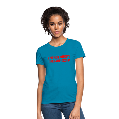 I'm Not Short I'm Fun Sized Women's T-Shirt (Funny Graphic Tee) - turquoise