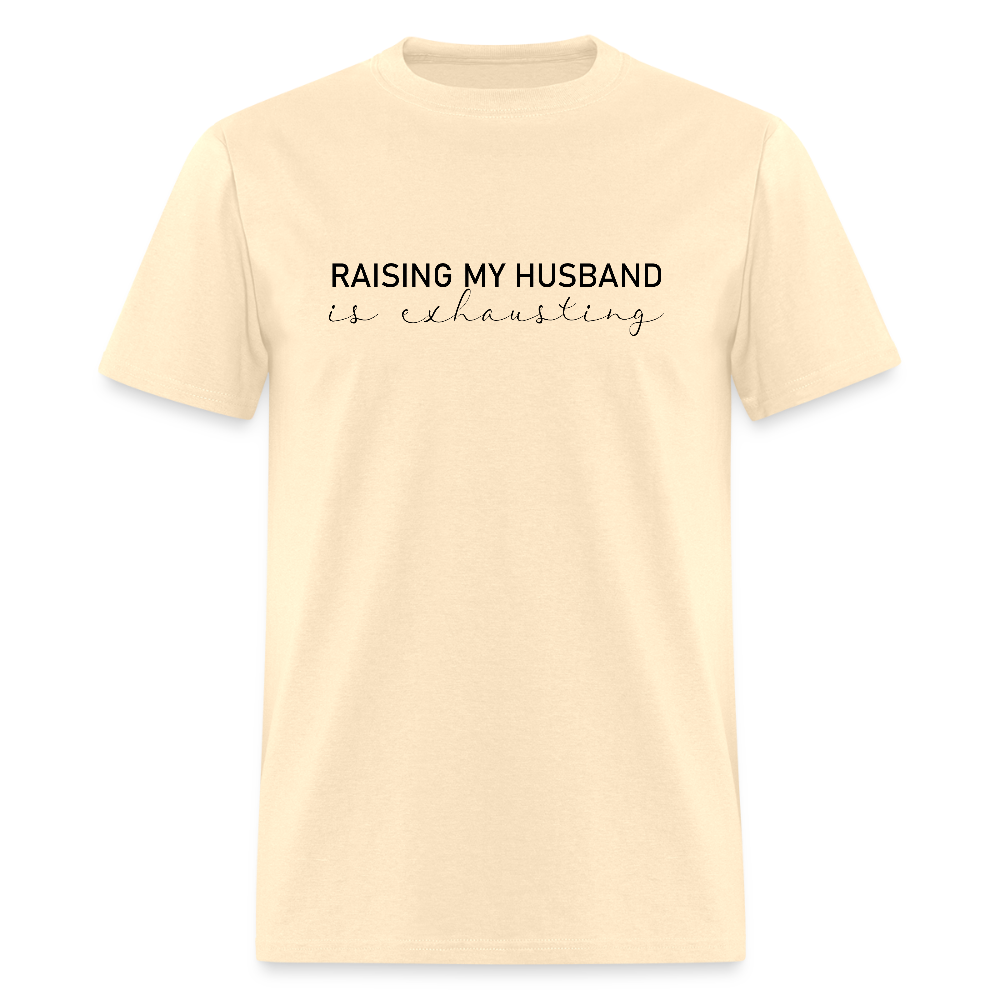 Raising My Husband is Exhausting T-Shirt - natural