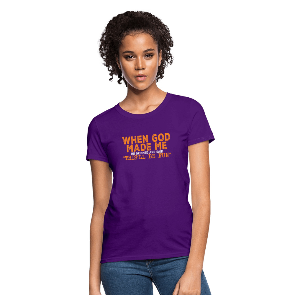 When God Made Me He Grinned and Said "This Will Be Fun" Women's T-Shirt - purple