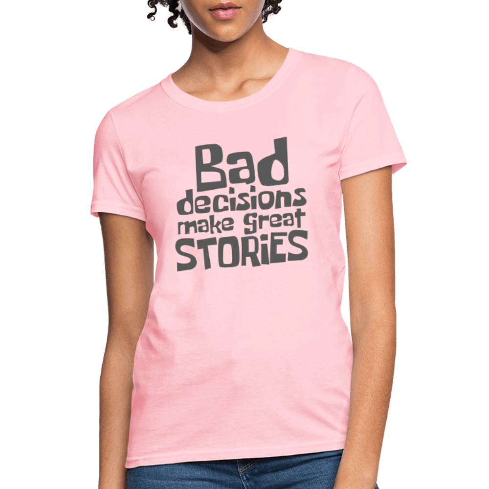 Bad Decisions Make Great Stories Women's T-Shirt (Grey Letters) Color: black