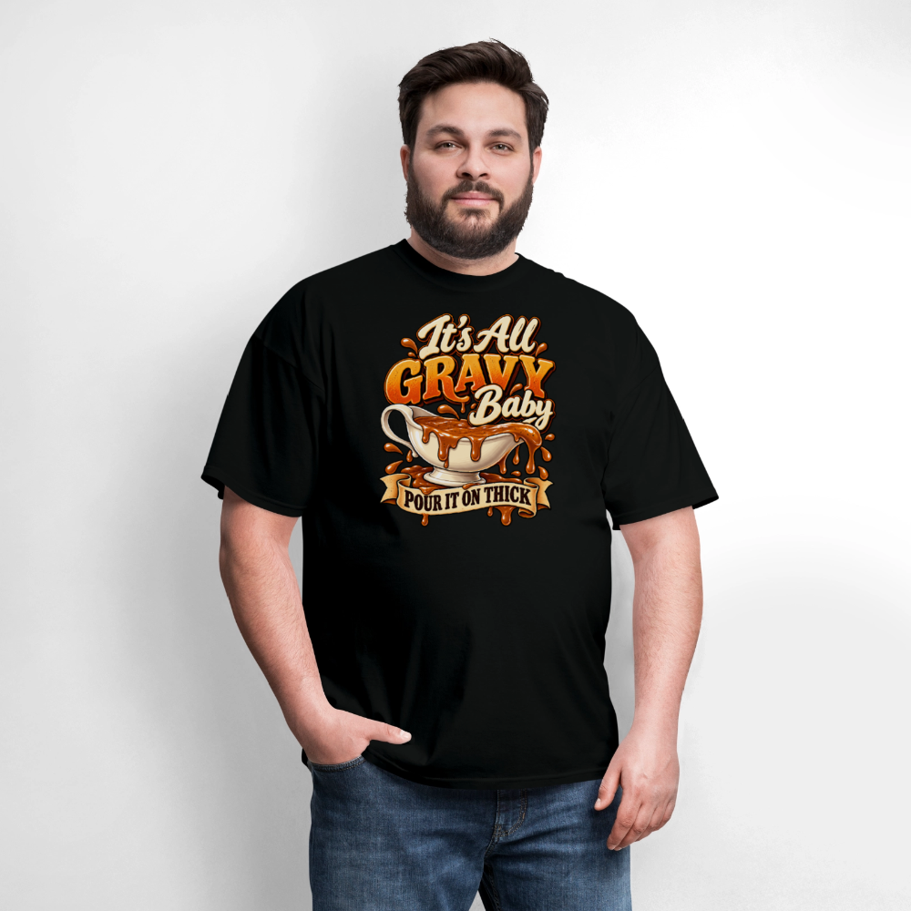 It’s All Gravy Baby – Pour It On Thick T-Shirt - black