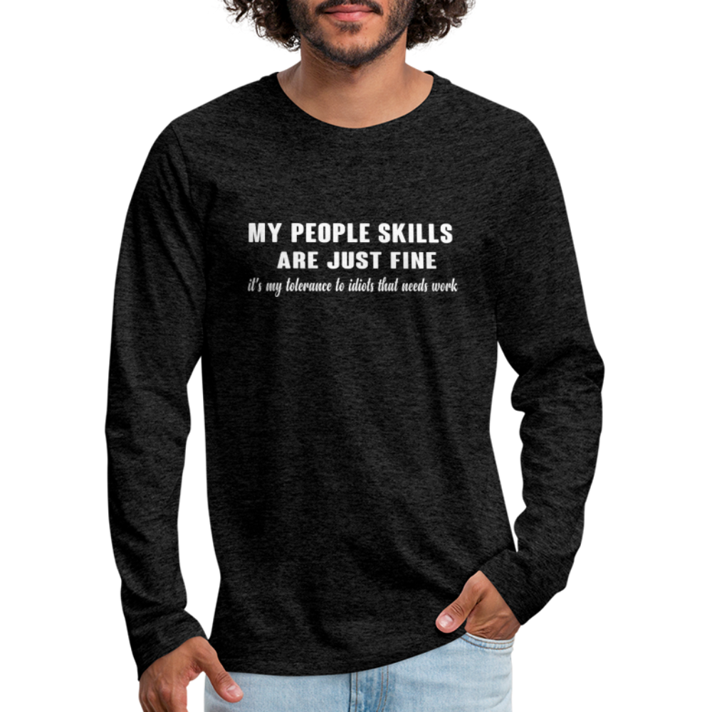 My People Skills Are Just Fine Men's Premium Long Sleeve T-Shirt - charcoal grey