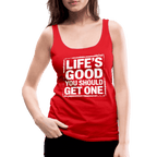 Life's Good You Should Get One Women’s Premium Tank Top