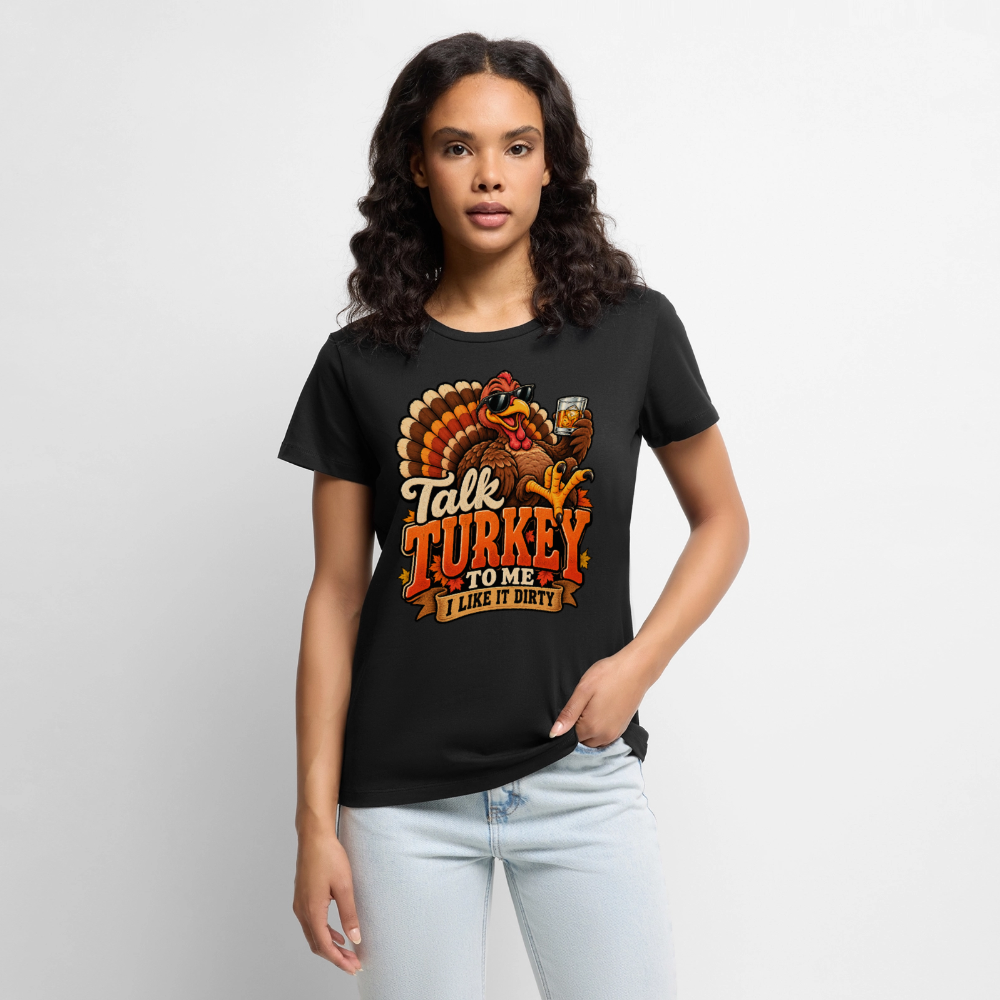 Talk Turkey to Me – I Like It Dirty Women’s Premium T-Shirt - black