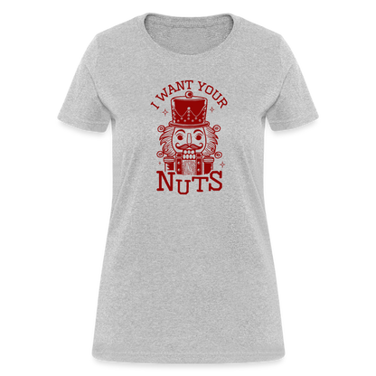 I Want Your Nuts (Funny NutCracker) Women's Contoured T-Shirt - heather gray