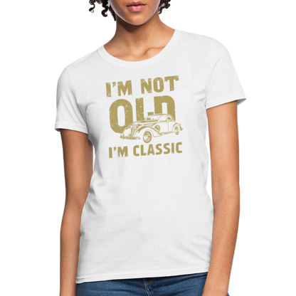 I'm Not Old I'M Classic Women's Contoured T-Shirt - white