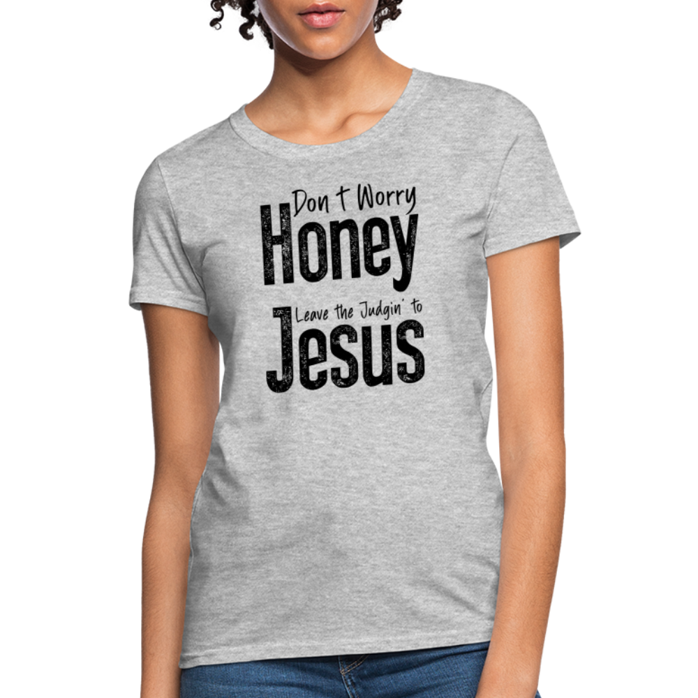 Don't Worry Honey Leave the Judgin' to Jesus Women's T-Shirt - heather gray