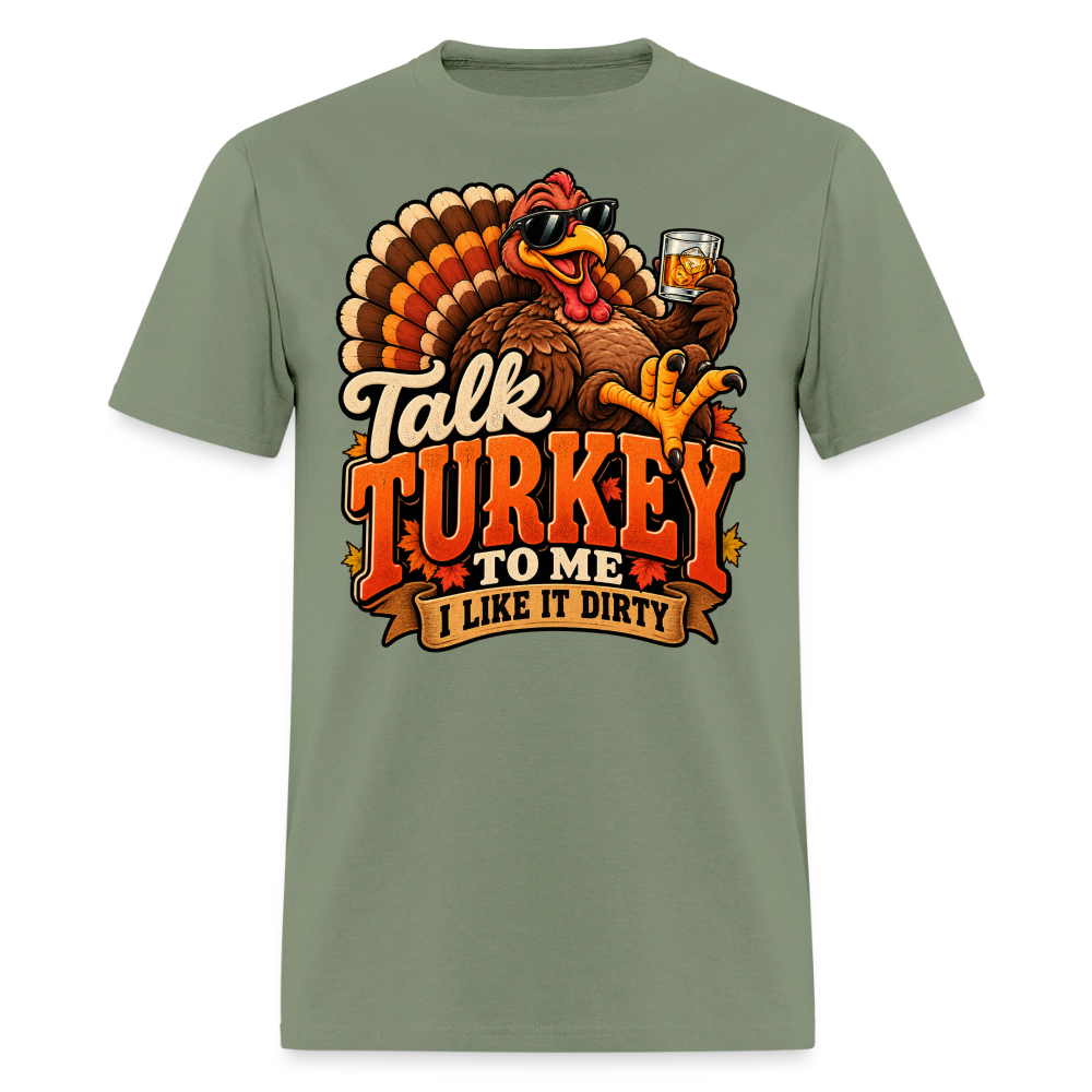 Talk Turkey to Me – I Like It Dirty T-Shirt - military green