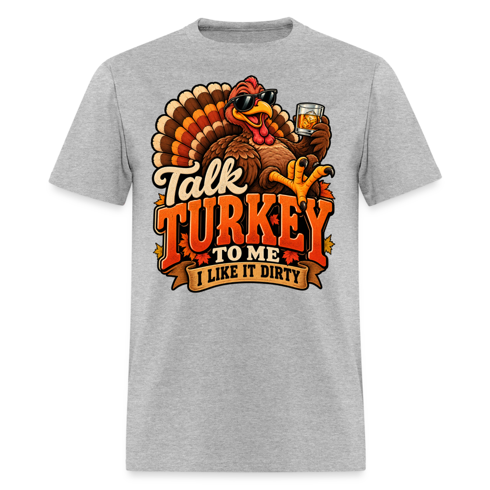 Talk Turkey to Me – I Like It Dirty T-Shirt - heather gray