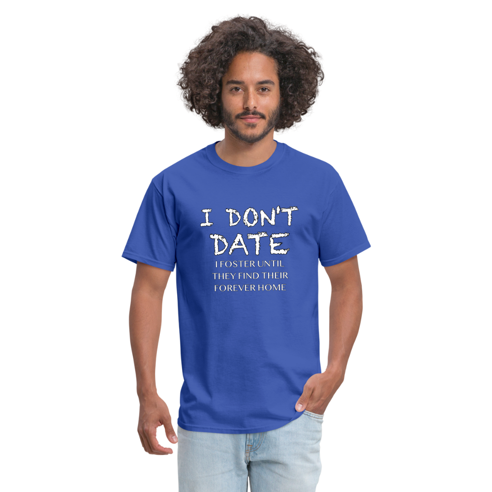 I Don't Date, I Foster Home T-Shirt (Funny Dating Humor) - royal blue