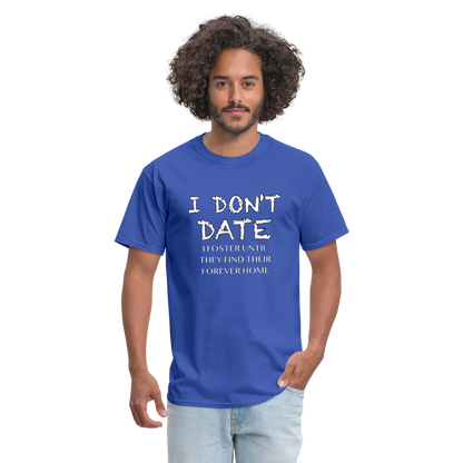 I Don't Date, I Foster Home T-Shirt (Funny Dating Humor) - royal blue