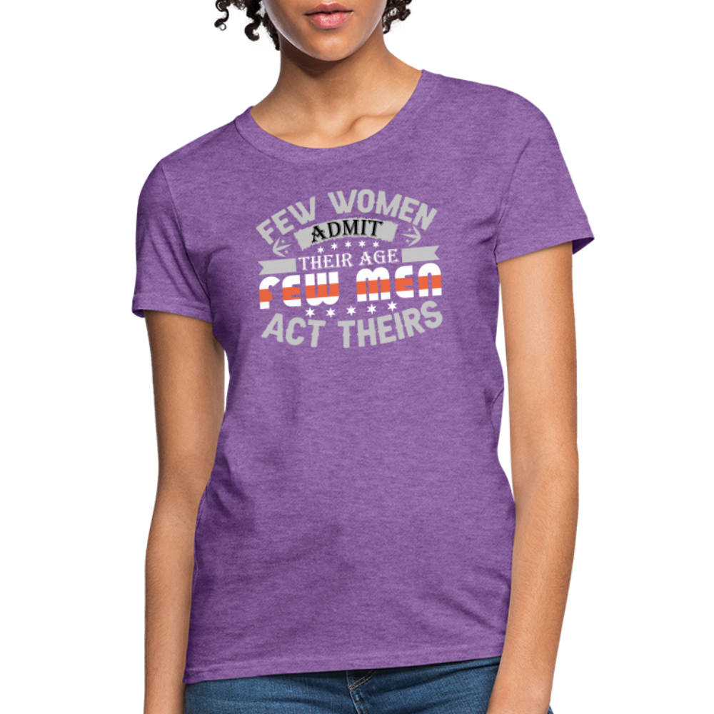 Few Women Admit Their Age, Few Men Act Theirs Women's Contoured T-Shirt - purple heather