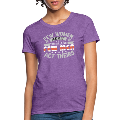 Few Women Admit Their Age, Few Men Act Theirs Women's Contoured T-Shirt - purple heather