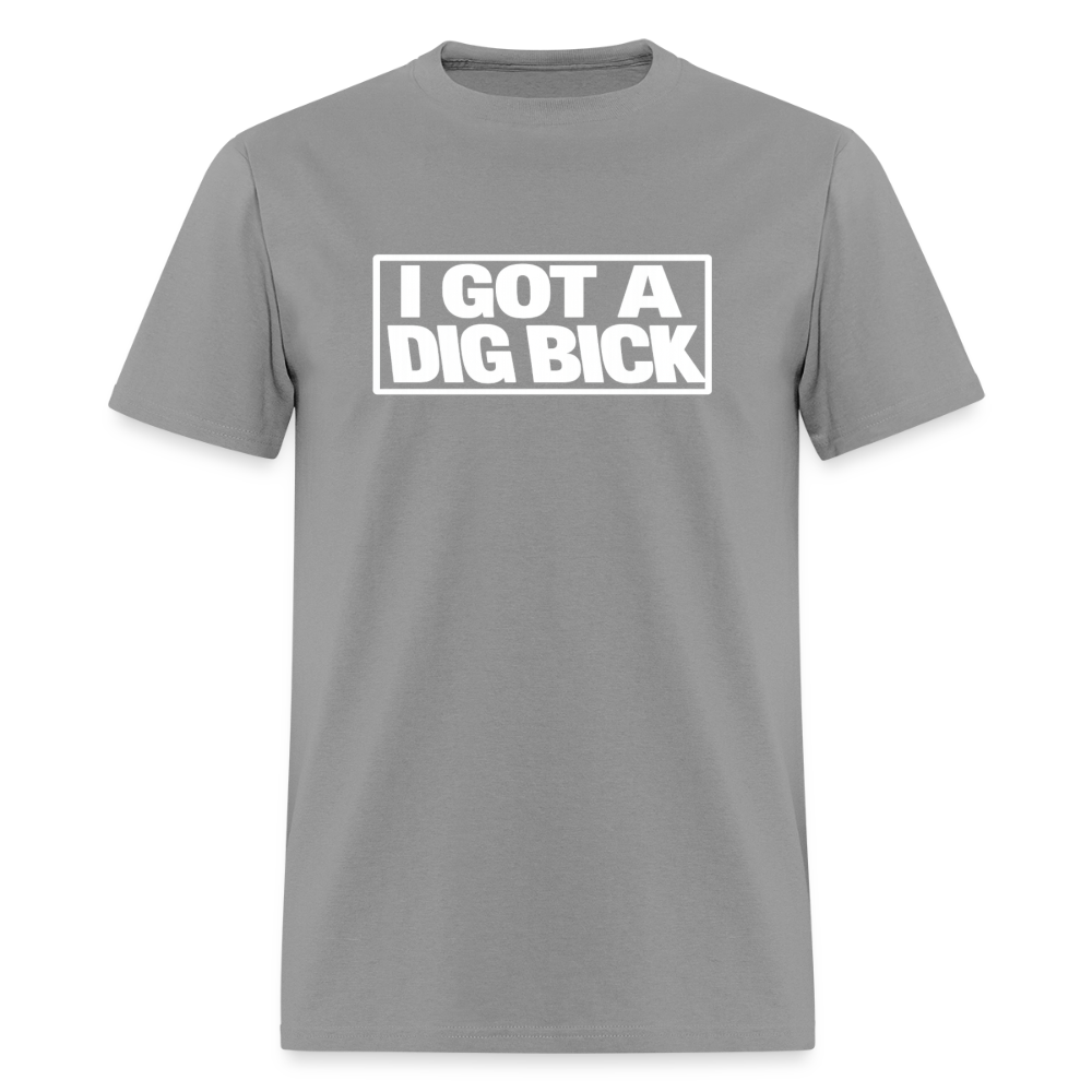 I Got A Dig Bick Funny Adult Humor T-Shirt Color: rock