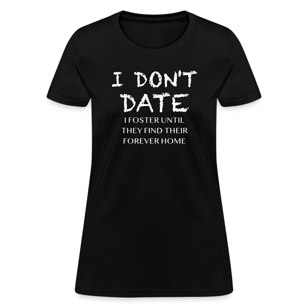 I Don't Date, I Foster Home Women's T-Shirt (Funny Dating Humor) - black