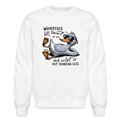 Whatever Life Throws At You, Duck Let It Hit Someone Else Sweatshirt - white