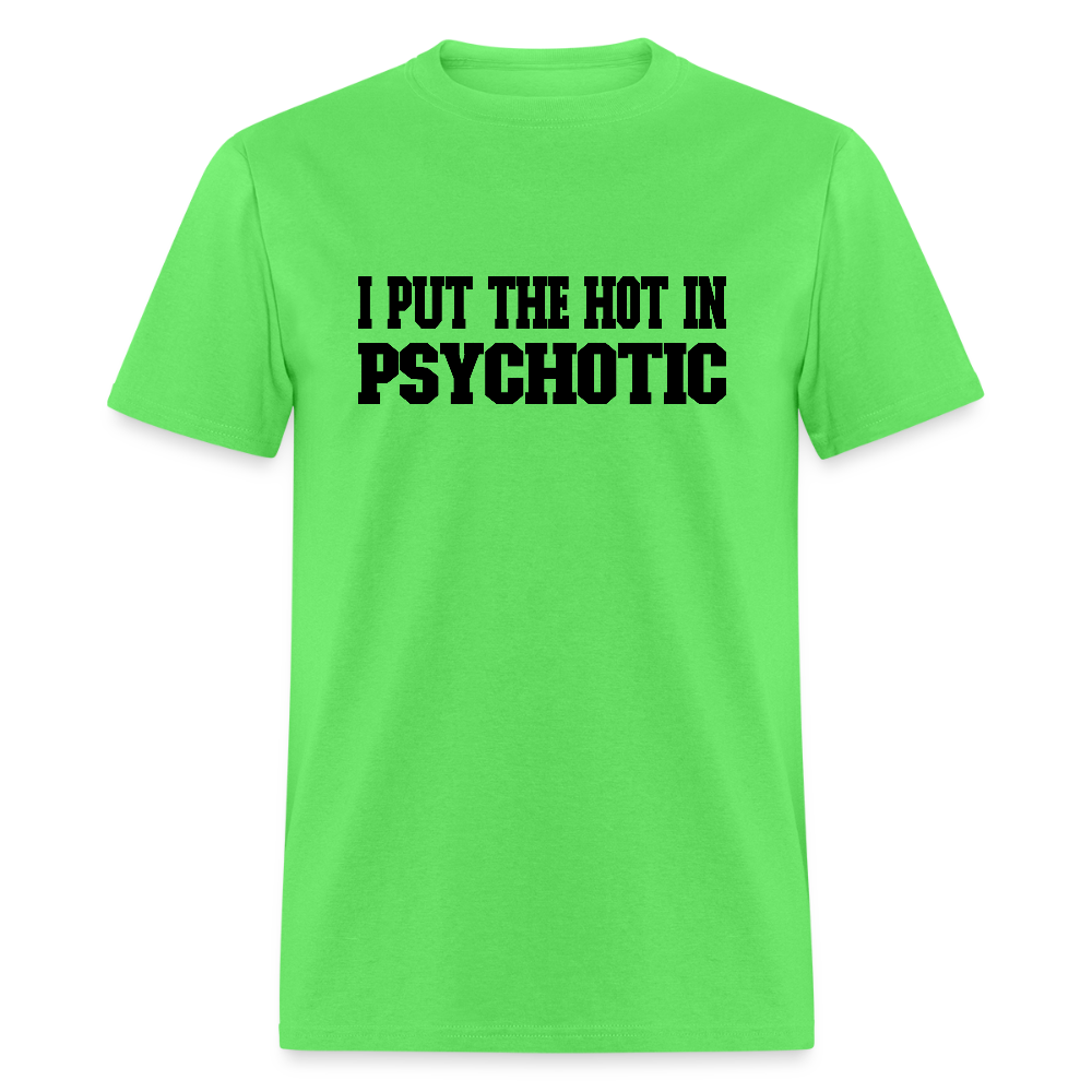 I Put the HOT in PsycHOTic T-Shirt - kiwi