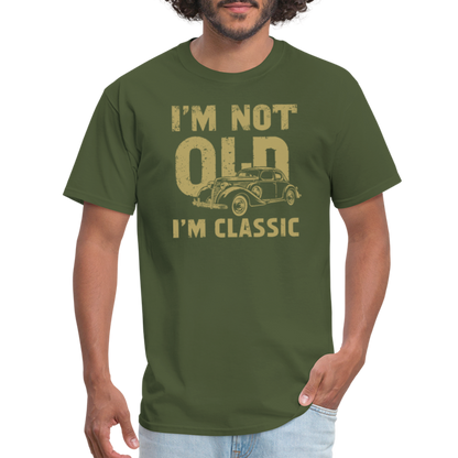 I'm Not Old I'M Classic T-Shirt - military green