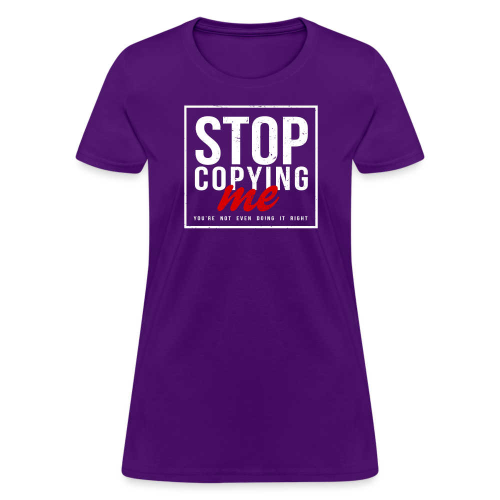 Stop Copying Me You're Not Even Doing It Right Women's T-Shirt - purple