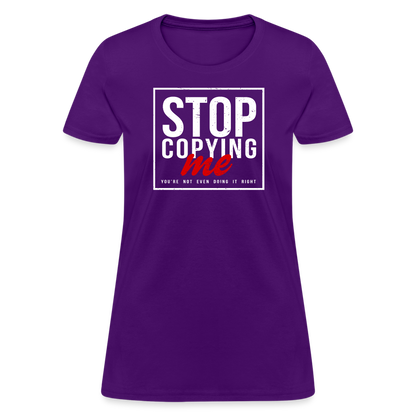 Stop Copying Me You're Not Even Doing It Right Women's T-Shirt - purple