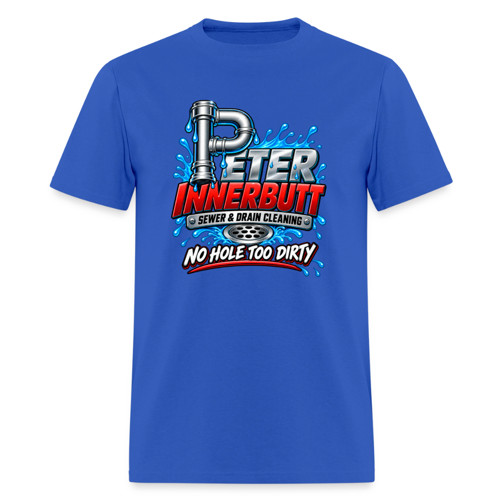 Peter Innerbutt Funny Plumber T-Shirt – No Hole Too Dirty Adult Humor Tee - royal blue