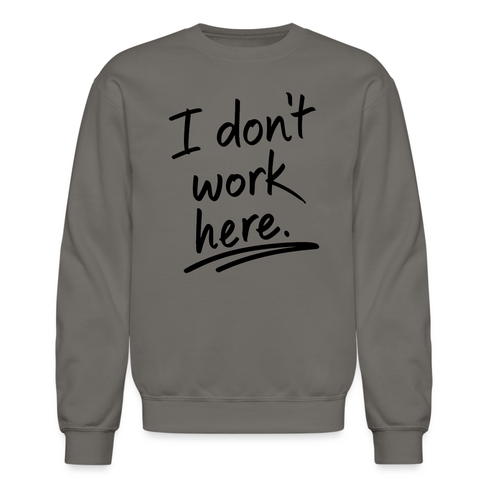 I Don't Work Here Sweatshirt - asphalt gray