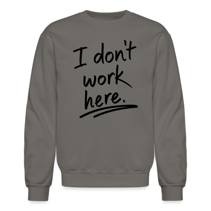 I Don't Work Here Sweatshirt - asphalt gray