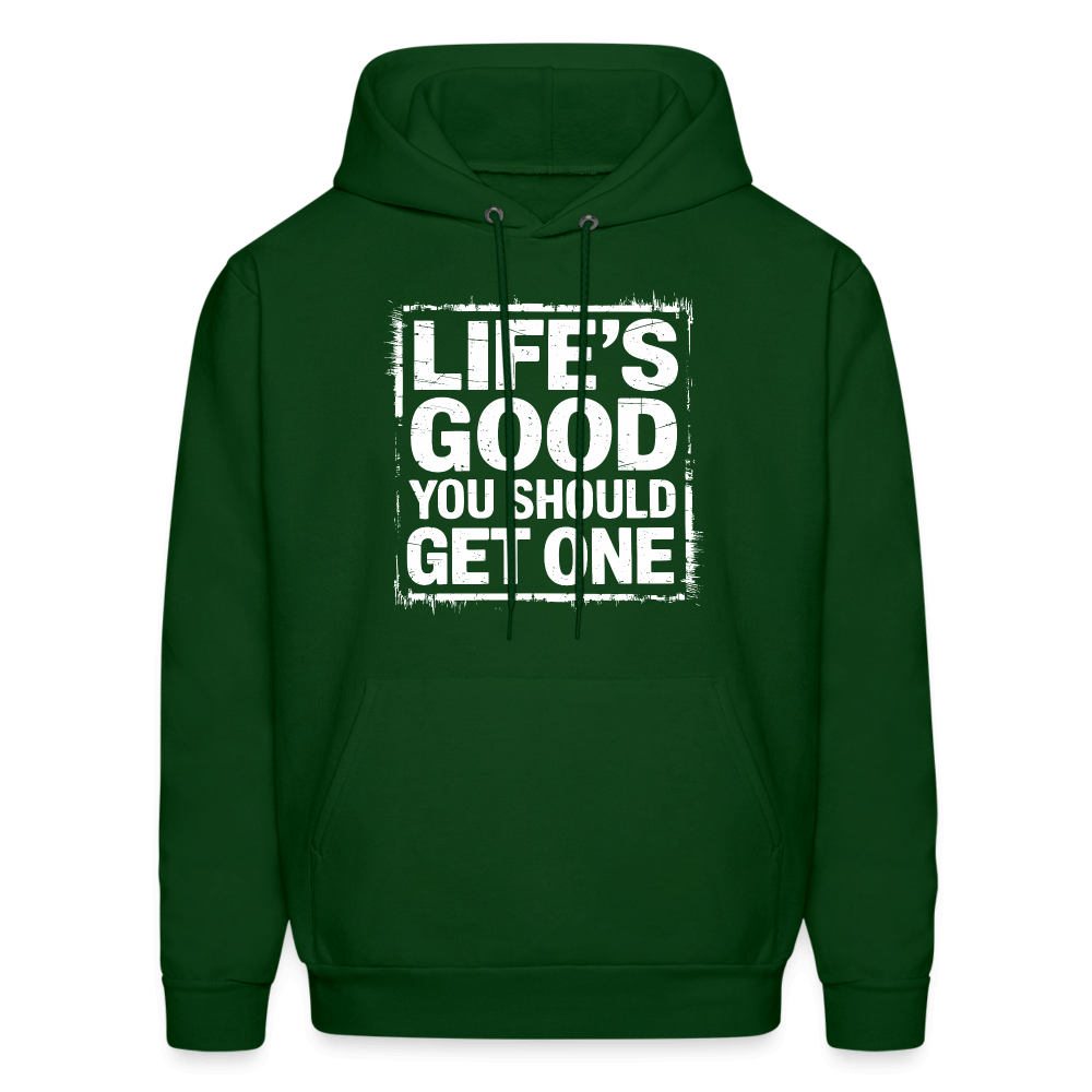 Life's Good You Should Get One Hoodie - forest green