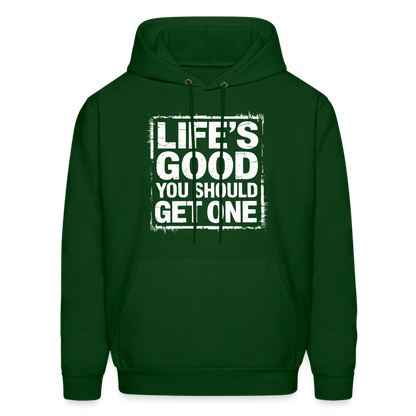 Life's Good You Should Get One Hoodie - forest green