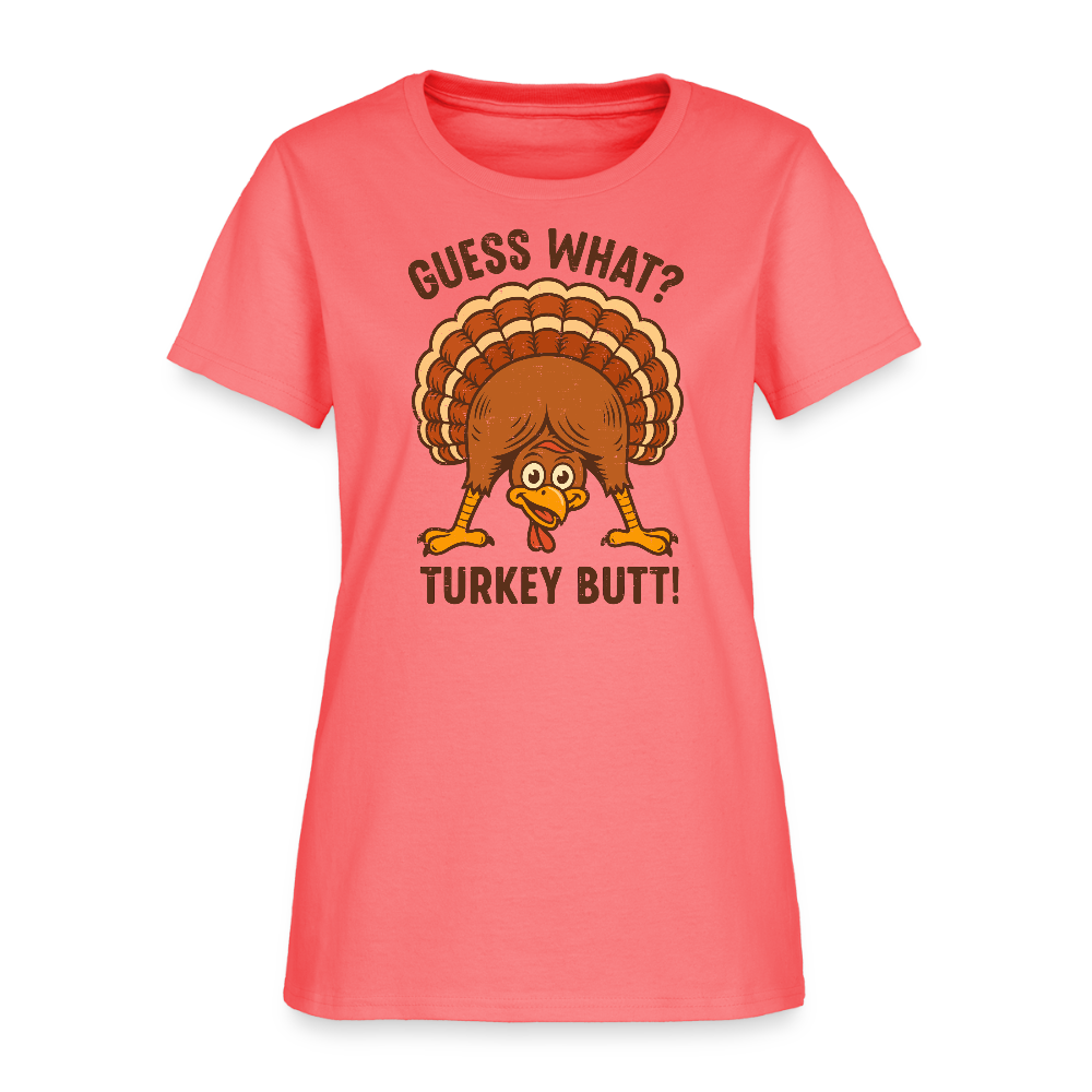 Guess What Turkey Butt Women's T-Shirt - coral