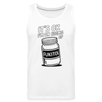 It's Ok I'm On 500mg of Fukitol Men’s Premium Tank Top