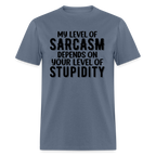 My Level of Sarcasm Depends on You Level of Stupidity T-Shirt - denim