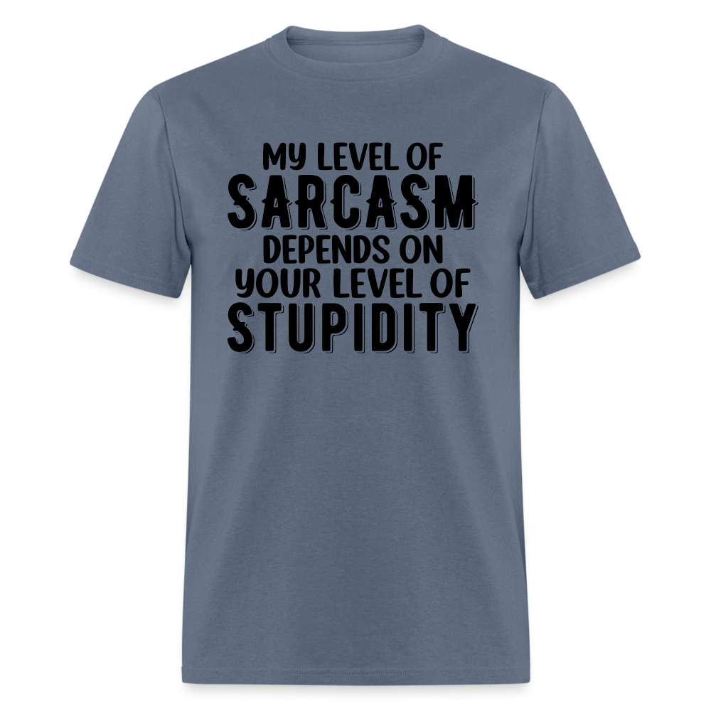 My Level of Sarcasm Depends on You Level of Stupidity T-Shirt - denim