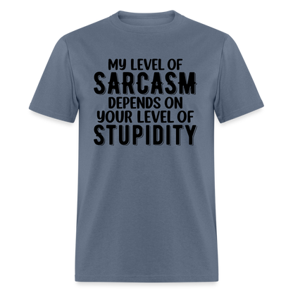 My Level of Sarcasm Depends on You Level of Stupidity T-Shirt - denim