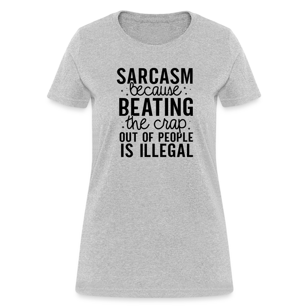 Sarcasm Because Beating People Is Illegal Women's Contoured T-Shirt - heather gray