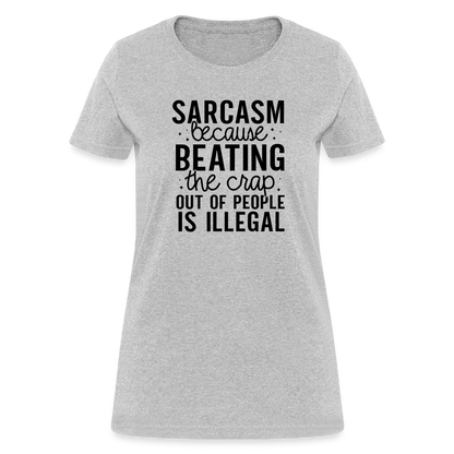 Sarcasm Because Beating People Is Illegal Women's Contoured T-Shirt - heather gray